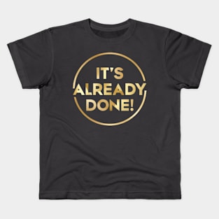 It's already done! Kids T-Shirt